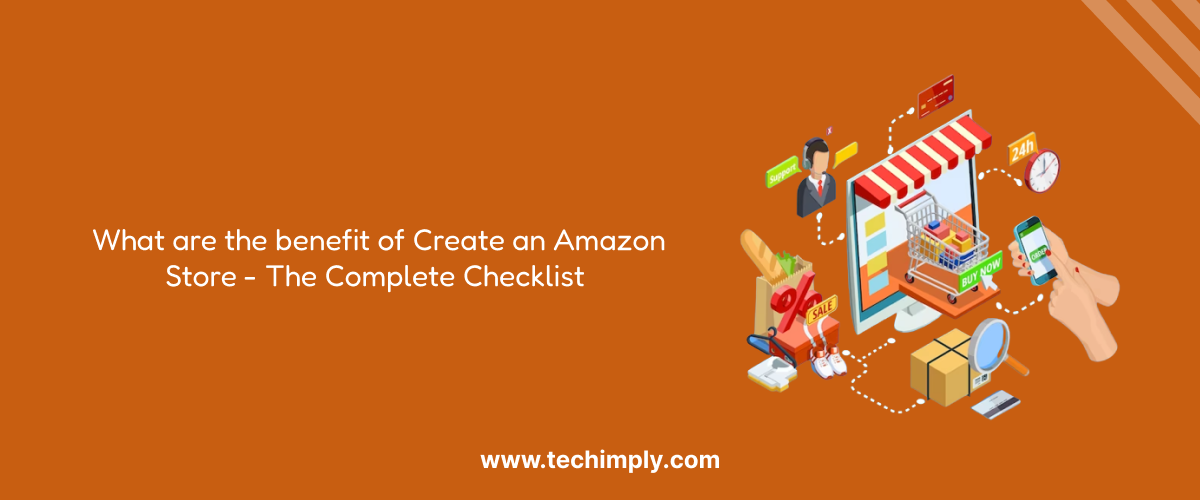What are the benefit of Create an Amazon Store - The Complete Checklist